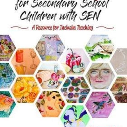 Art and Design for Secondary School Children with SEN: A Resource for Inclusive Teaching