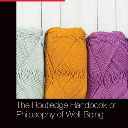 The Routledge Handbook of Philosophy of WellBeing