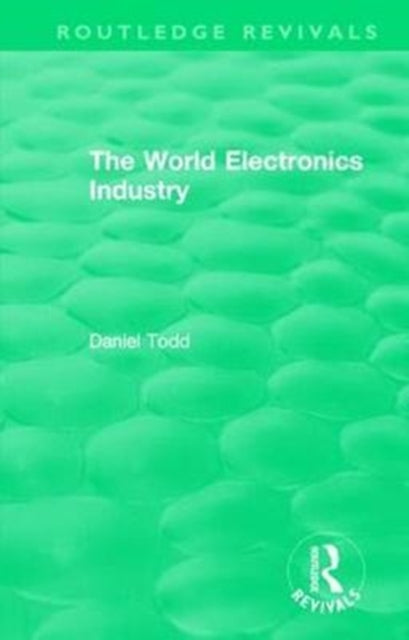Routledge Revivals The World Electronics Industry