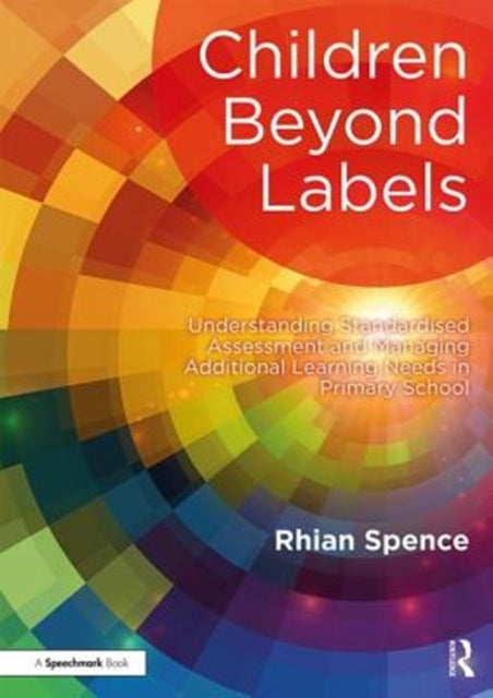 Children Beyond Labels: Understanding Standardised Assessment and Managing Additional Learning Needs in Primary School