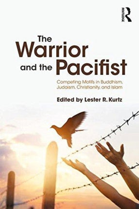 The Warrior and the Pacifist: Competing Motifs in Buddhism, Judaism, Christianity, and Islam