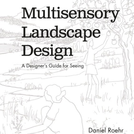 Multisensory Landscape Design: A Designer's Guide for Seeing