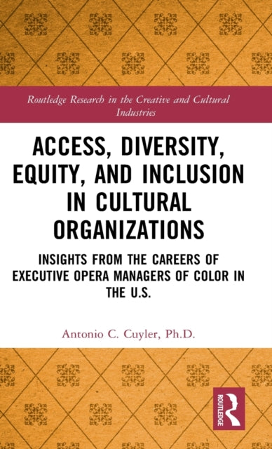 Access, Diversity, Equity and Inclusion in Cultural Organizations: Insights from the Careers of Executive Opera Managers of Color in the US