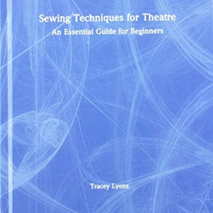 Sewing Techniques for Theatre: An Essential Guide for Beginners