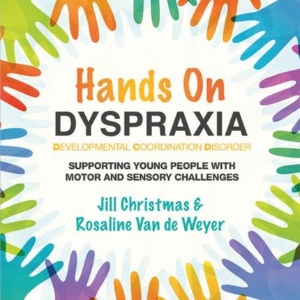 Hands on Dyspraxia: Developmental Coordination Disorder: Supporting Young People with Motor and Sensory Challenges