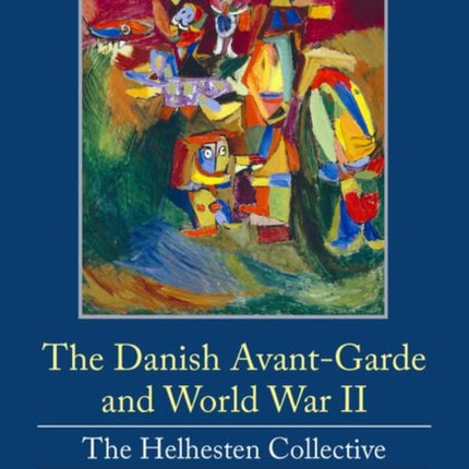 The Danish Avant-Garde and World War II: The Helhesten Collective