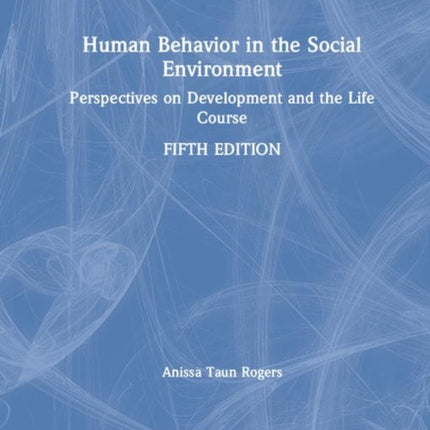 Human Behavior in the Social Environment Perspectives on Development and the Life Course New Directions in Social Work