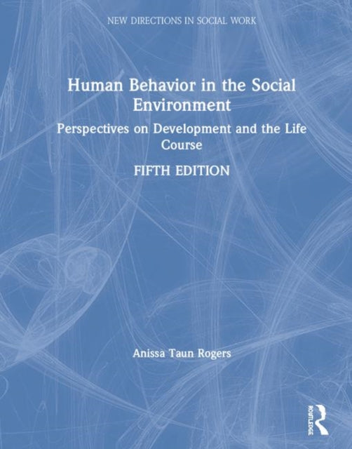 Human Behavior in the Social Environment Perspectives on Development and the Life Course New Directions in Social Work