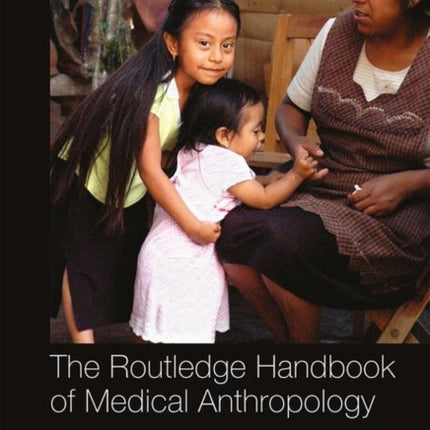 The Routledge Handbook of Medical Anthropology
