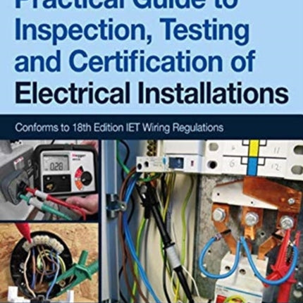 Practical Guide to Inspection, Testing and Certification of Electrical Installations