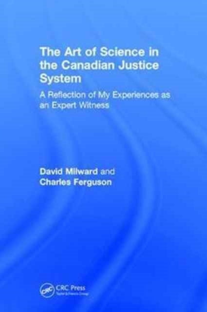 The Art of Science in the Canadian Justice System: A Reflection of My Experiences as an Expert Witness