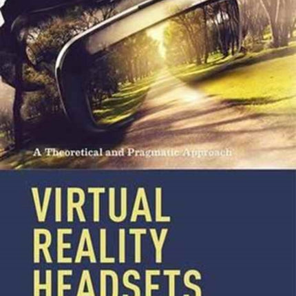 Virtual Reality Headsets - A Theoretical and Pragmatic Approach