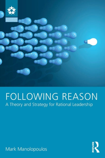 Following Reason: A Theory and Strategy for Rational Leadership