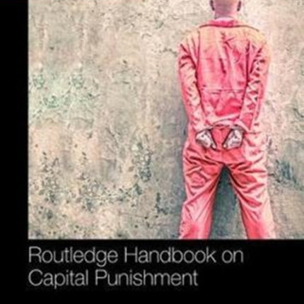 Routledge Handbook on Capital Punishment