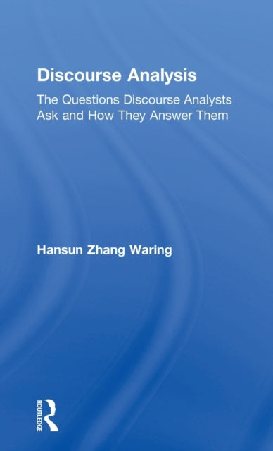 Discourse Analysis: The Questions Discourse Analysts Ask and How They Answer Them