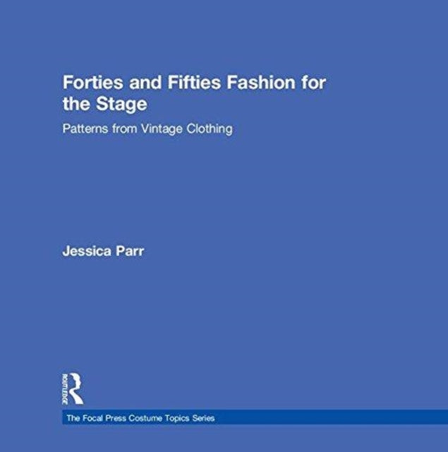 Forties and Fifties Fashion for the Stage: Patterns from Vintage Clothing