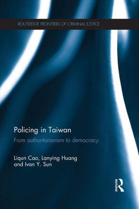 Policing in Taiwan From authoritarianism to