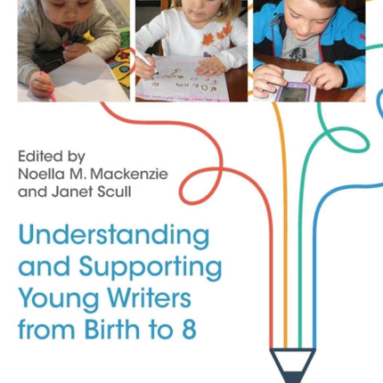 Understanding and Supporting Young Writers from Birth to 8