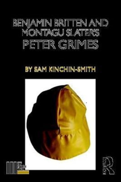 Benjamin Britten and Montagu Slaters Peter Grimes