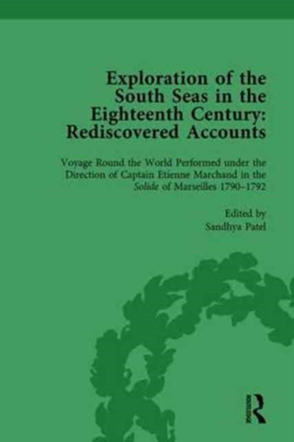 Exploration of the South Seas in the Eighteenth Century: Rediscovered Accounts, Volume II: Voyage Round the World Performed under the Direction of Captain Etienne Marchand in the Solide of Marseilles 1790-1792