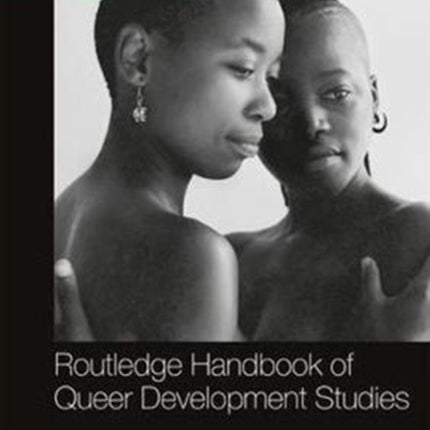 Routledge Handbook of Queer Development Studies