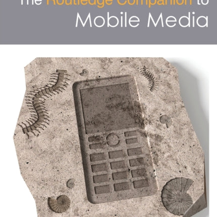 The Routledge Companion to Mobile Media