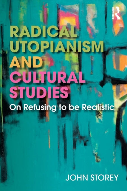 Radical Utopianism and Cultural Studies: On Refusing to be Realistic