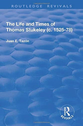 The Life and Times of Thomas Stukeley c.152578