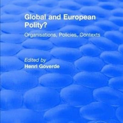 Global and European Polity?: Organisations, Policies, Contexts: Organisations, Policies, Contexts