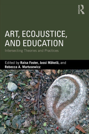 Art, EcoJustice, and Education: Intersecting Theories and Practices