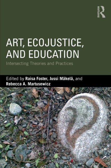 Art, EcoJustice, and Education: Intersecting Theories and Practices