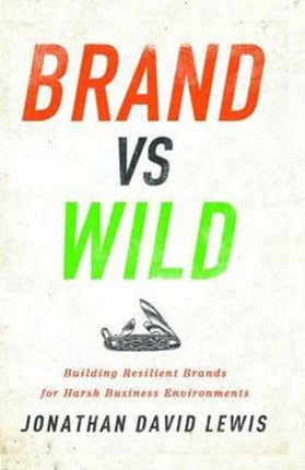 Brand vs. Wild: Building Resilient Brands for Harsh Business Environments