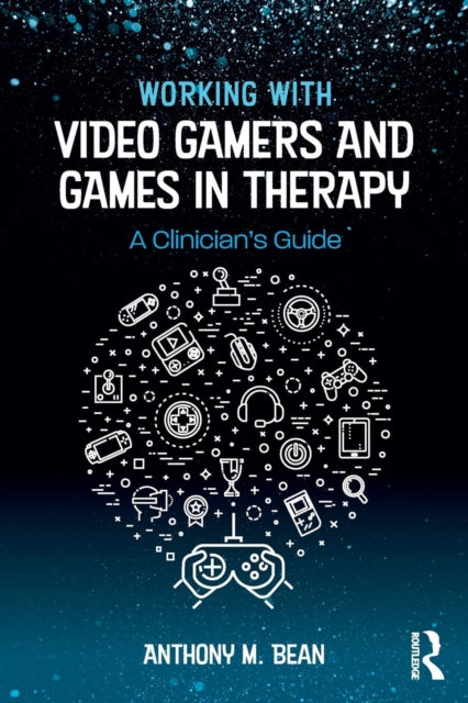 Working with Video Gamers and Games in Therapy
