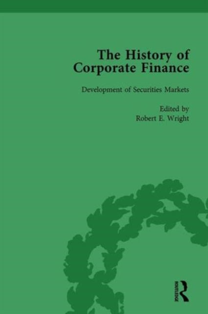 The History of Corporate Finance Developments of AngloAmerican Securities Markets Financial Practices Theories and Laws Vol 1