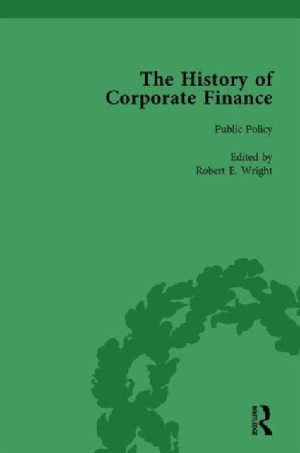 The History of Corporate Finance Developments of AngloAmerican Securities Markets Financial Practices Theories and Laws Vol 2