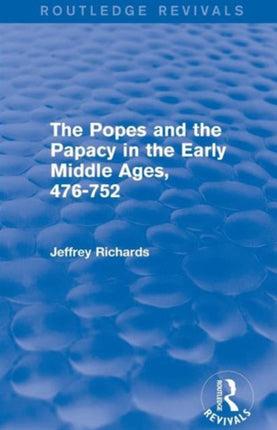The Popes and the Papacy in the Early Middle Ages