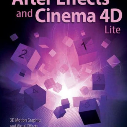 After Effects and Cinema 4D Lite: 3D Motion Graphics and Visual Effects Using CINEWARE