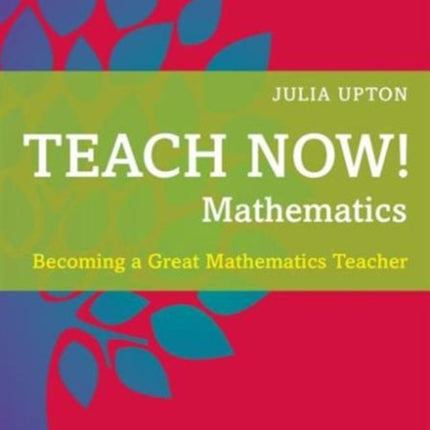 Teach Now! Mathematics: Becoming a Great Mathematics Teacher