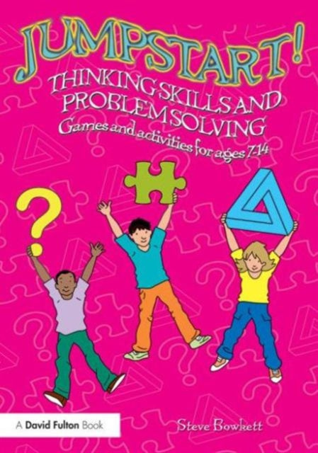 Jumpstart! Thinking Skills and Problem Solving: Games and activities for ages 7–14