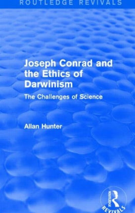 Joseph Conrad and the Ethics of Darwinism Routledge Revivals