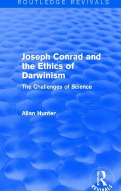 Joseph Conrad and the Ethics of Darwinism Routledge Revivals