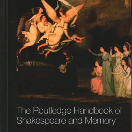 The Routledge Handbook of Shakespeare and Memory