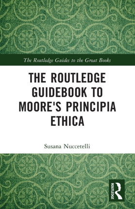 The Routledge Guidebook to Moores Principia