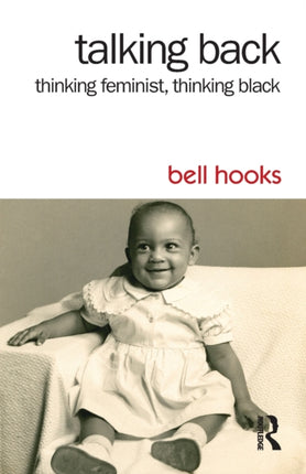 Talking Back: Thinking Feminist, Thinking Black