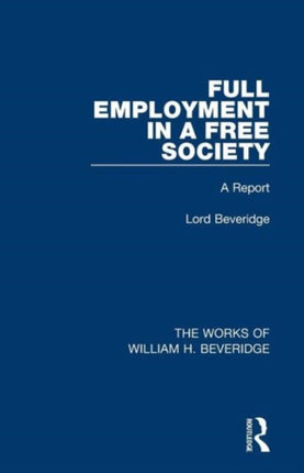 Full Employment in a Free Society Works of William H. Beveridge