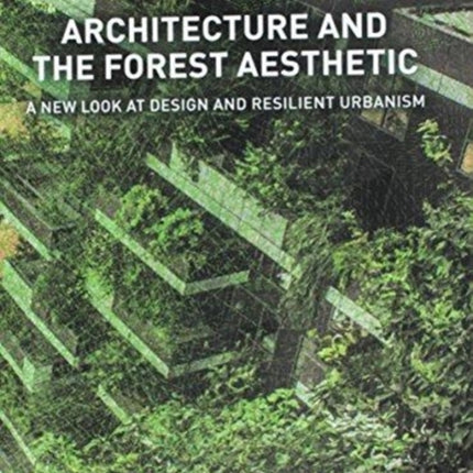 Architecture and the Forest Aesthetic: A New Look at Design and Resilient Urbanism