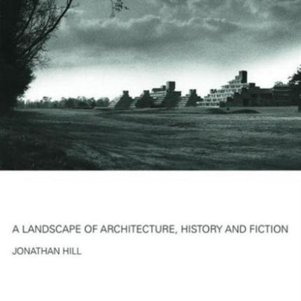 A Landscape of Architecture, History and Fiction