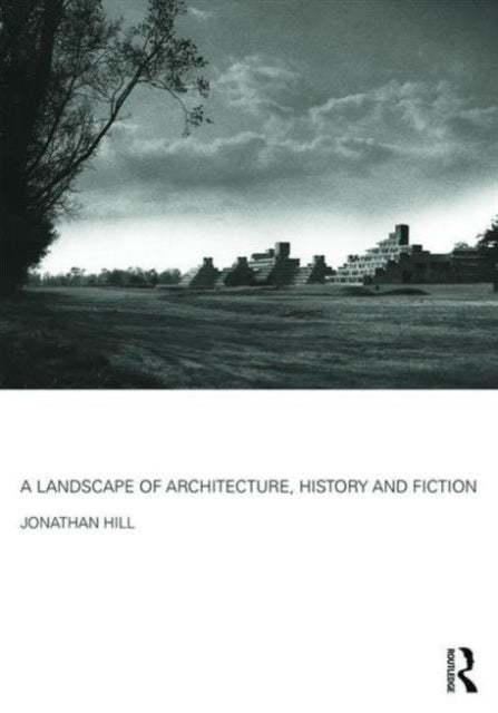 A Landscape of Architecture, History and Fiction