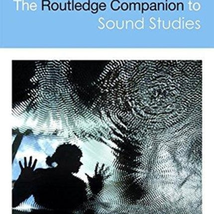 The Routledge Companion to Sound Studies