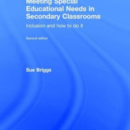 Meeting Special Educational Needs in Secondary Classrooms: Inclusion and how to do it